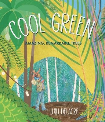 Cool Green: Amazing, Remarkable Trees - Lulu Delacre