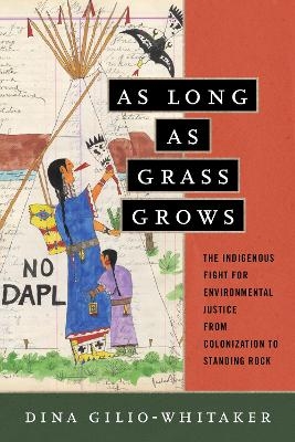 As Long as Grass Grows - Dina Gilio-Whitaker