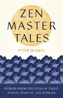 Zen Master Tales - Peter Haskel