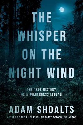 The Whisper on the Night Wind - Adam Shoalts