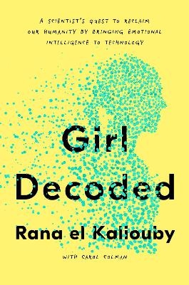 Girl Decoded - Rana el Kaliouby, Carol Colman