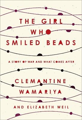 The Girl Who Smiled Beads - Clemantine Wamariya, Elizabeth Weil