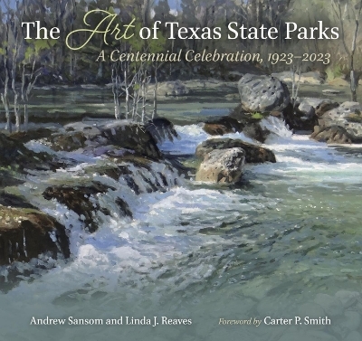 The Art of Texas State Parks - Andrew Sansom, Linda J. Reaves, William E. Reaves, Kevin Good