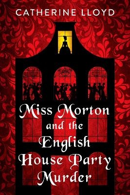 Miss Morton and the English House Party Murder - Catherine Lloyd