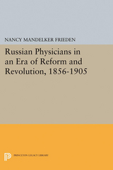 Russian Physicians in an Era of Reform and Revolution, 1856-1905 -  Nancy Mandelker Frieden