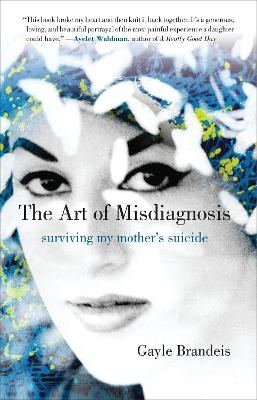 The Art of Misdiagnosis - Gayle Brandeis