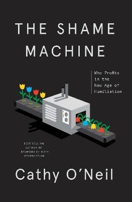 The Shame Machine - Cathy O'Neil