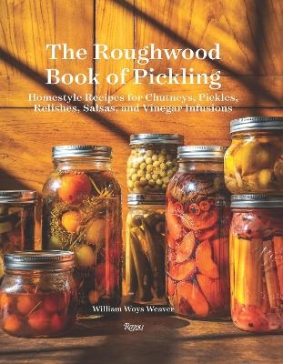 The Roughwood Book Of Pickling - William Woys Weaver