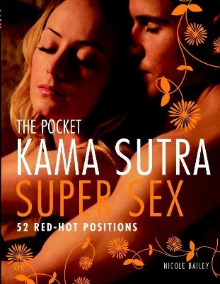The Pocket Kama Sutra Super Sex - Nicole Bailey