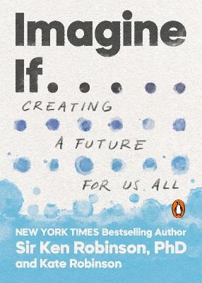 Imagine If . . . - Sir Ken Robinson, Kate Robinson