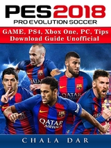 Pro Evolution Soccer 2018 Game, PS4, Xbox One, PC, Tips, Download Guide Unofficial -  Chala Dar