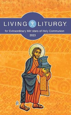 Living Liturgy™ for Extraordinary Ministers of Holy Communion - Jessica L. Bazan, Verna Holyhead, Jessica Mannen Kimmet, Victoria McBride, Orin E. Johnson