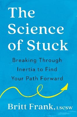 The Science of Stuck - Britt Frank