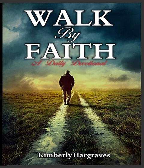 Walk By Faith : A Daily Devotional -  Kimberly Hargraves