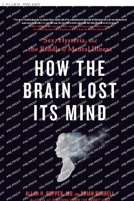 How the Brain Lost Its Mind - Allan H. Ropper, Brian Burrell