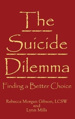 The Suicide Dilemma - Rebecca Morgan Gibson, Lynn Mills