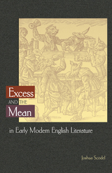 Excess and the Mean in Early Modern English Literature - Joshua Scodel