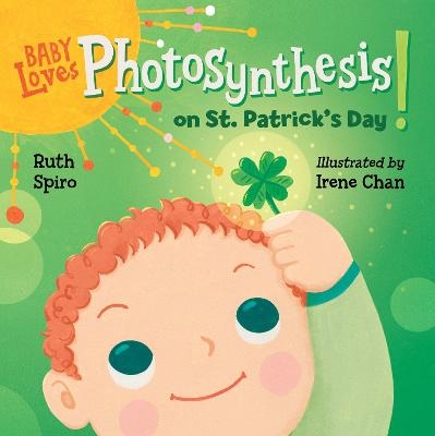 Baby Loves Photosynthesis on St. Patrick's Day! - Ruth Spiro, Irene Chan