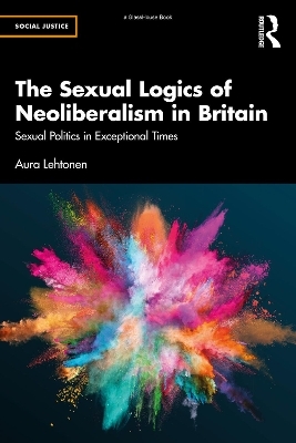 The Sexual Logics of Neoliberalism in Britain - Aura Lehtonen