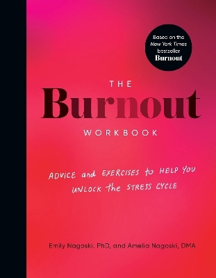 The Burnout Workbook - Amelia Nagoski, Emily Nagoski