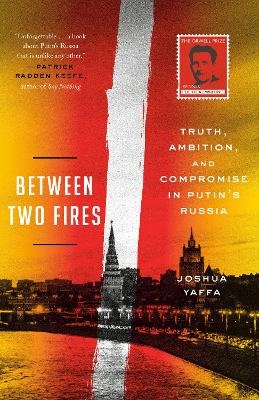 Between Two Fires - Joshua Yaffa