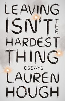 Leaving Isn't the Hardest Thing - Lauren Hough