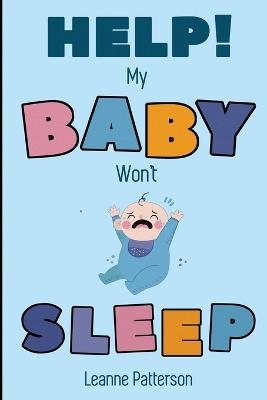 Help! My Baby Won't Sleep - Leanne Patterson