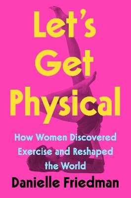 Let's Get Physical - Danielle Friedman