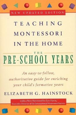 Teaching Montessori in the Home: Pre-School Years - Elizabeth G. Hainstock, Lee Havis