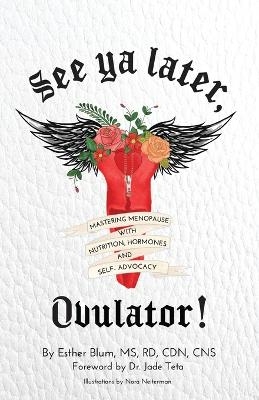 See ya later, Ovulator! - Esther Blum