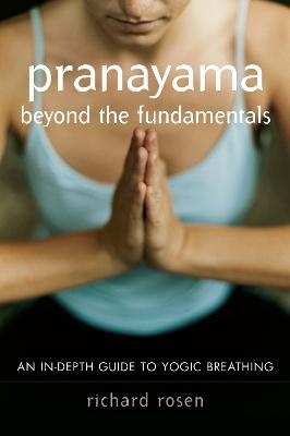 Pranayama beyond the Fundamentals - Richard Rosen