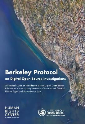 Berkeley Protocol on digital open source investigations -  United Nations: Office of the High Commissioner on Human Rights