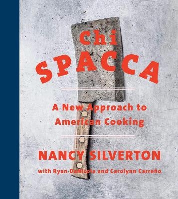 Chi Spacca - Nancy Silverton, Ryan Denicola, Carolynn Carreno