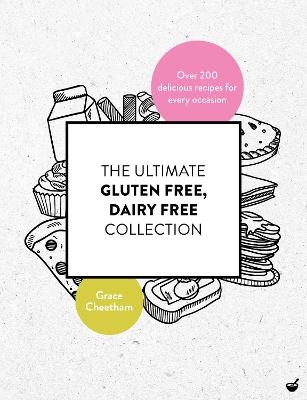 The Ultimate Gluten-Free, Dairy-Free Collection - Grace Cheetham