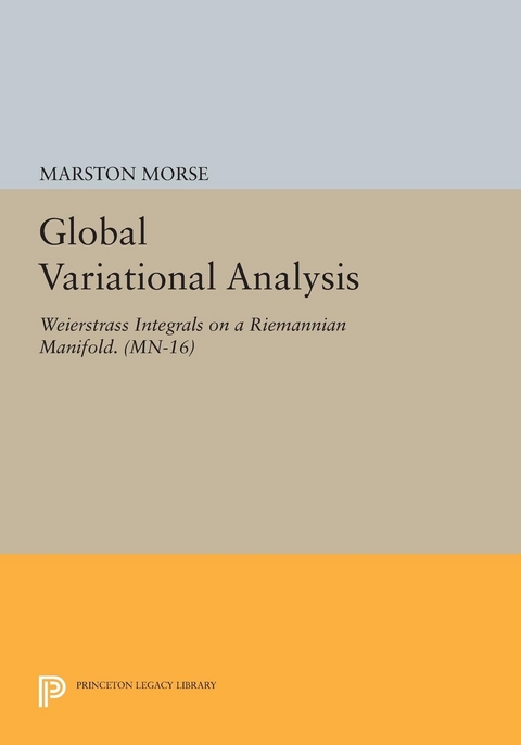 Global Variational Analysis: Weierstrass Integrals on a Riemannian Manifold. (MN-16) -  Marston Morse