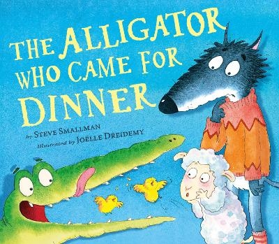 The Alligator Who Came for Dinner - Steve Smallman