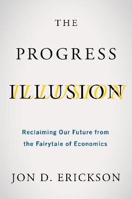 The Progress Illusion - Jon D Erickson