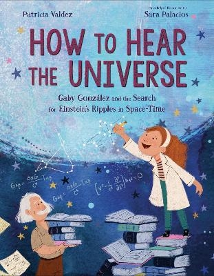 How to Hear the Universe - Patricia Valdez, Sara Palacios