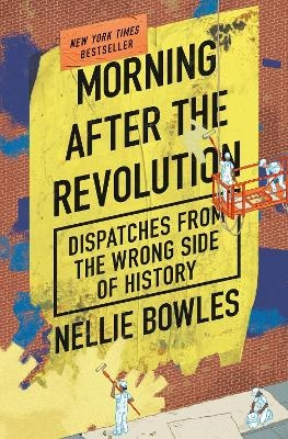 Morning After the Revolution - Nellie Bowles