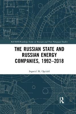 The Russian State and Russian Energy Companies, 1992–2018 - Ingerid M. Opdahl