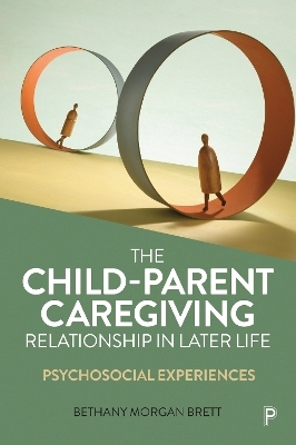 The Child–Parent Caregiving Relationship in Later Life - Bethany Morgan Brett