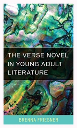 Verse Novel in Young Adult Literature -  Brenna Friesner