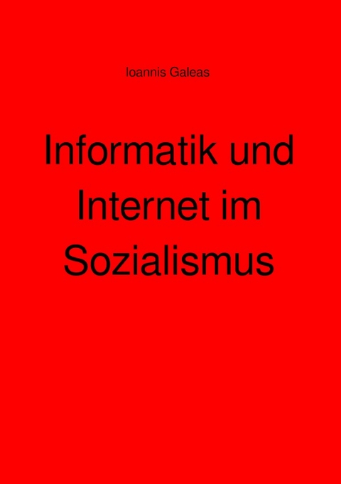 Informatik und Internet im Sozialismus - Ioannis Galeas