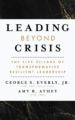 Leading Beyond Crisis - George S. Everly  Jr., Amy B. Athey