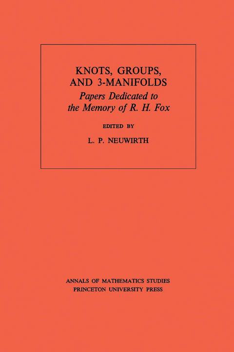 Knots, Groups and 3-Manifolds (AM-84), Volume 84 -  Lee Paul Neuwirth