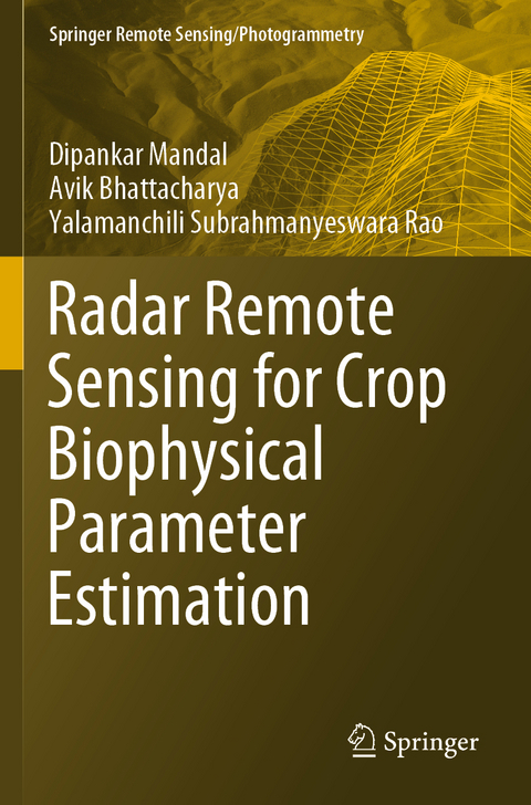 Radar Remote Sensing for Crop Biophysical Parameter Estimation - Dipankar Mandal, Avik Bhattacharya, Yalamanchili Subrahmanyeswara Rao