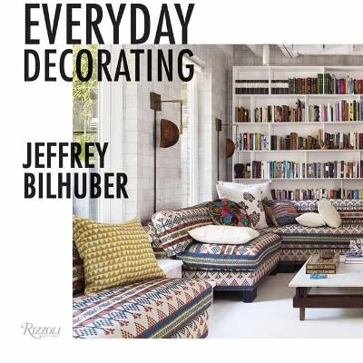Everyday Decorating - Jeffrey Bilhuber, Jacqueline Terrebonne