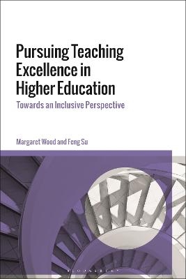 Pursuing Teaching Excellence in Higher Education - Margaret Wood, Feng Su