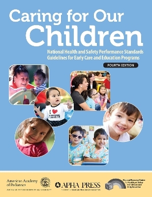 Caring for Our Children -  American Academy of Pediatrics,  National Resource Center for Health and Safety in Child Care and Early Education,  American Public Health Association