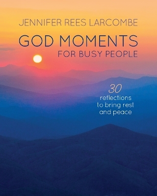 God Moments for Busy People - Jennifer Rees Larcombe